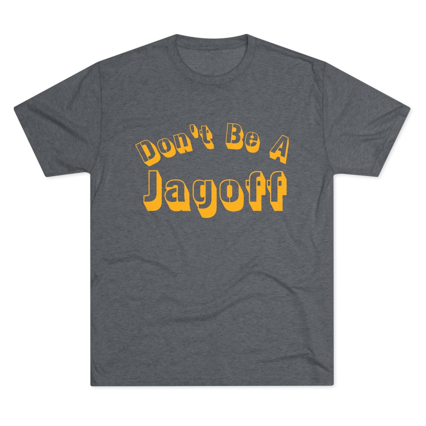 Don't Be a Jagoff Tri-Blend Tee - Pittsburgh Shirt T-Shirt Printify S Tri-Blend Premium Heather 