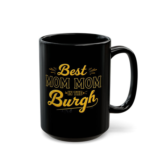 Best Mom Mom in the Burgh Coffee Mug - Pittsburgh Gift Mug Printify 15oz 