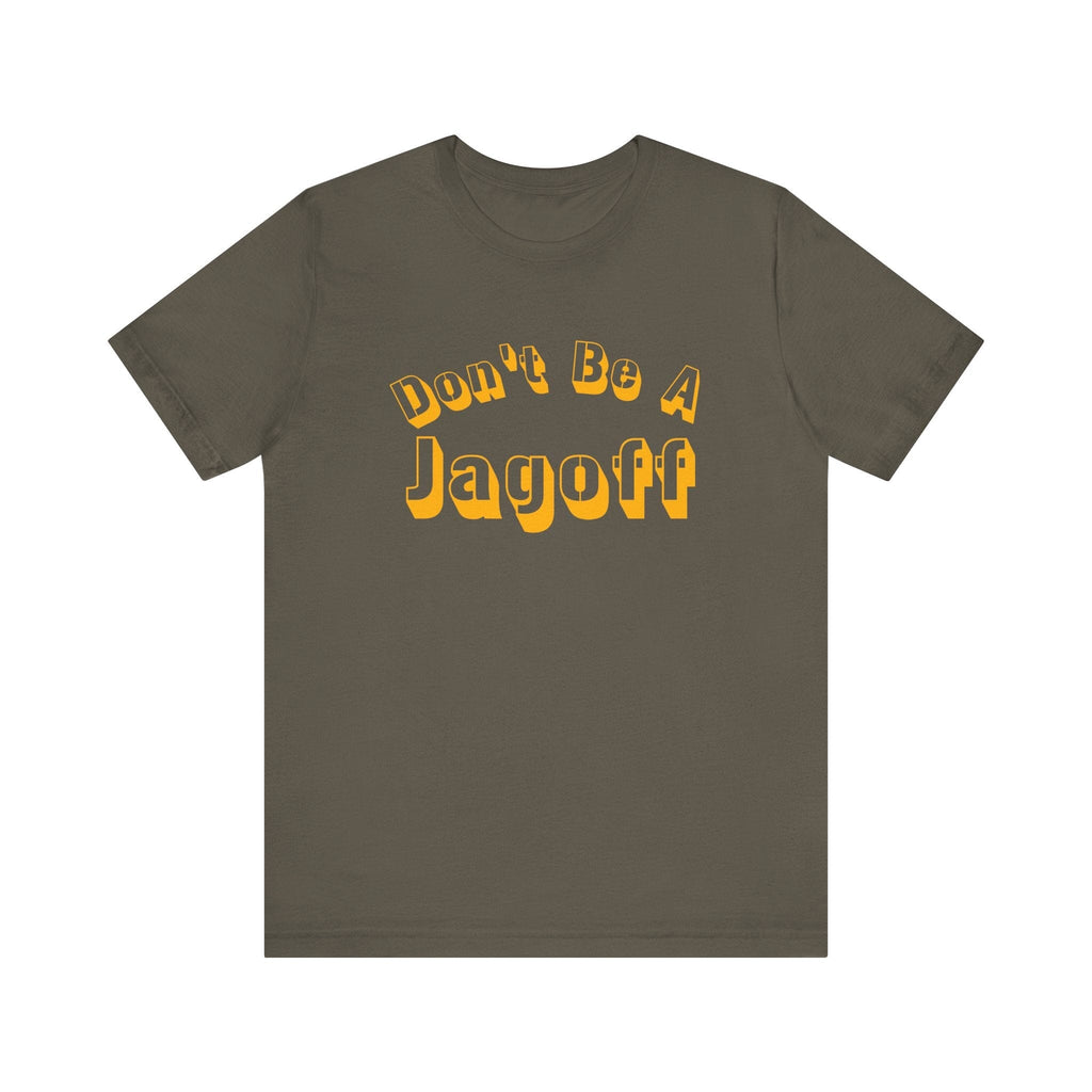 Don’t Be a Jagoff T-Shirt Pittsburgh tee on army green tee | Yinzergear