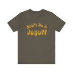 Don’t Be a Jagoff T-Shirt Pittsburgh tee on army green tee | Yinzergear