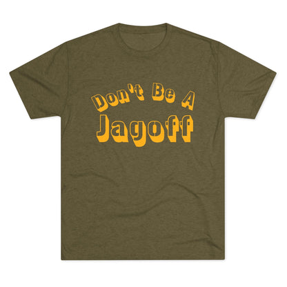 Don't Be a Jagoff Tri-Blend Tee - Pittsburgh Shirt T-Shirt Printify S Tri-Blend Military Green 