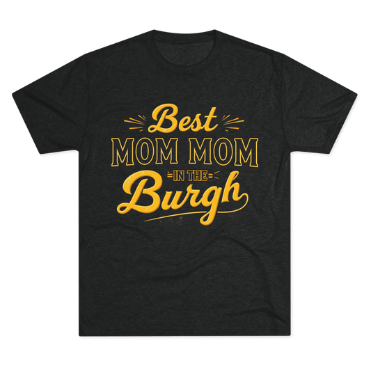 Best Mom Mom in the Burgh Tri-Blend Tee - Pittsburgh Gift T-Shirt Yinzergear Tri-Blend Vintage Black S 